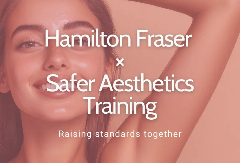 Hamilton Fraser Partners With Safer Aesthetics Training to Support Industry Standards