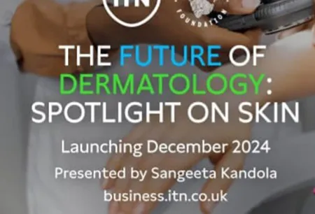 ITN Business and British Skin Foundation collaborate to launch “The Future of Dermatology”