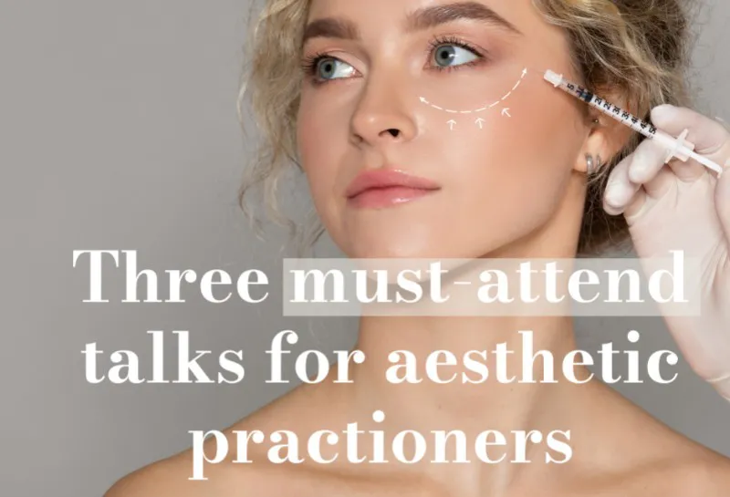 Three Must-Attend Talks for Aesthetic Practitioners